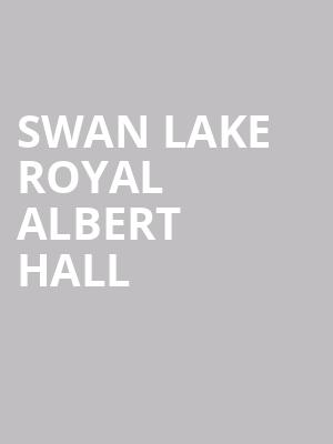 Swan Lake Royal Albert Hall at Royal Albert Hall